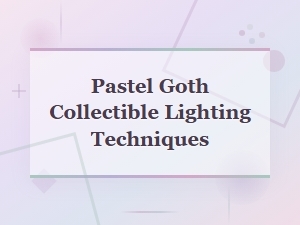 Pastel Goth Collectible Lighting Techniques for Stunning Displays