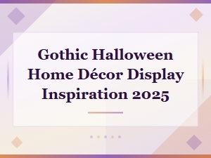Gothic Halloween Home Décor Display Inspiration Ideas for 2025