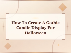 How to Create a Gothic Candle Display for Halloween